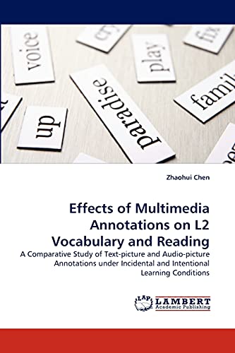 Effects of Multimedia Annotations on L2 Vocabulary and Reading: A Comparative Study of Text-picture and Audio-picture Annotations under Incidental and Intentional Learning Conditions (9783838381831) by Chen, Zhaohui
