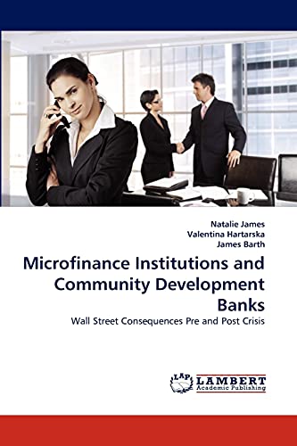 9783838381923: Microfinance Institutions and Community Development Banks: Wall Street Consequences Pre and Post Crisis