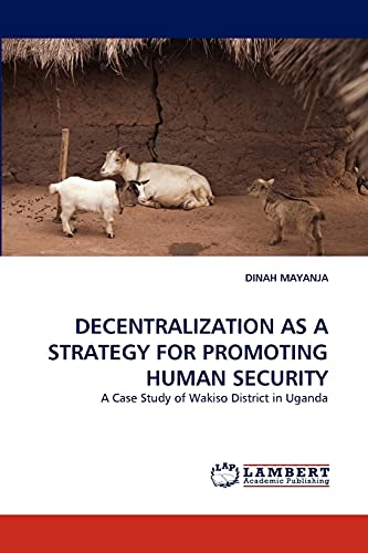 9783838382210: DECENTRALIZATION AS A STRATEGY FOR PROMOTING HUMAN SECURITY: A Case Study of Wakiso District in Uganda