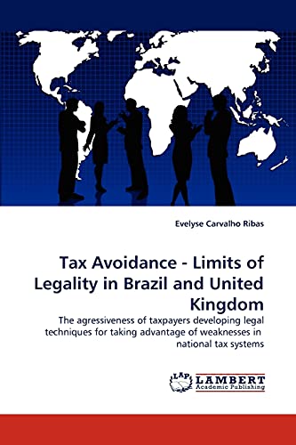 9783838383064: Tax Avoidance - Limits of Legality in Brazil and United Kingdom: The agressiveness of taxpayers developing legal techniques for taking advantage of weaknesses in national tax systems
