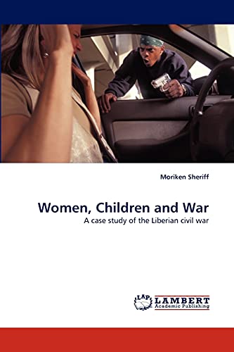 9783838383682: Women, Children and War: A case study of the Liberian civil war