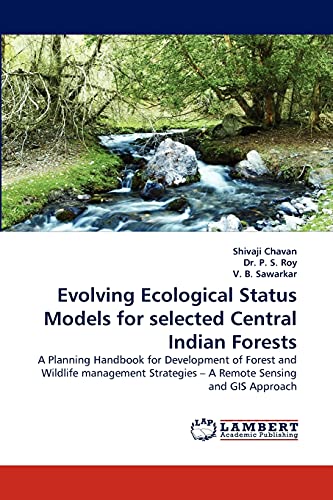 Stock image for Evolving Ecological Status Models for selected Central Indian Forests: A Planning Handbook for Development of Forest and Wildlife management Strategies ? A Remote Sensing and GIS Approach for sale by Lucky's Textbooks