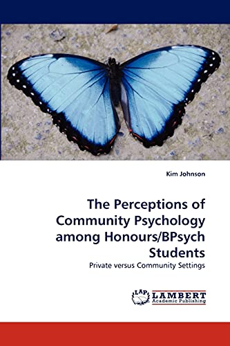 The Perceptions of Community Psychology among Honours/BPsych Students: Private versus Community Settings (9783838384672) by Johnson, Kim