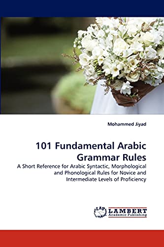 Stock image for 101 Fundamental Arabic Grammar Rules: A Short Reference for Arabic Syntactic, Morphological and Phonological Rules for Novice and Intermediate Levels of Proficiency for sale by Lucky's Textbooks