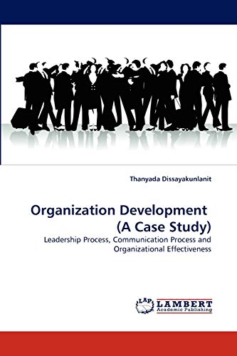 Stock image for Organization Development (A Case Study): Leadership Process, Communication Process and Organizational Effectiveness for sale by Lucky's Textbooks