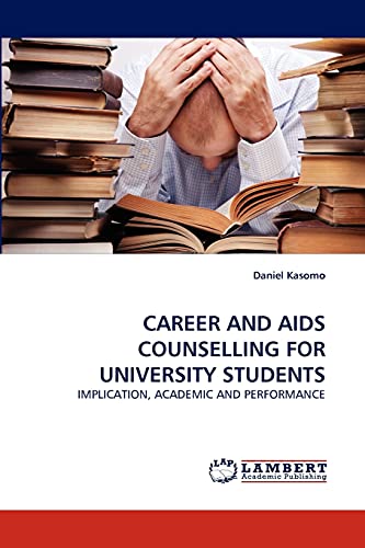 Imagen de archivo de CAREER AND AIDS COUNSELLING FOR UNIVERSITY STUDENTS: IMPLICATION, ACADEMIC AND PERFORMANCE a la venta por Lucky's Textbooks