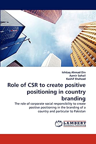 Stock image for Role of CSR to create positive positioning in country branding: The role of corporate social responsibility to create positive positioning in the branding of a country and particular to Pakistan for sale by Lucky's Textbooks