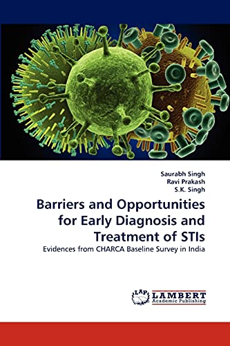 Stock image for Barriers and Opportunities for Early Diagnosis and Treatment of STIs: Evidences from CHARCA Baseline Survey in India for sale by Lucky's Textbooks