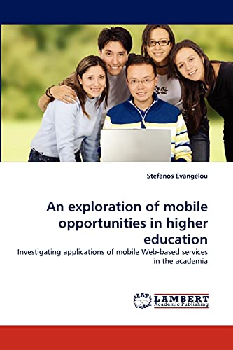 9783838387666: An exploration of mobile opportunities in higher education: Investigating applications of mobile Web-based services in the academia