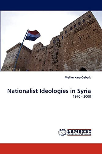 Stock image for Nationalist Ideologies in Syria: 1970 - 2000 for sale by Lucky's Textbooks