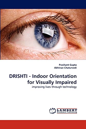 Imagen de archivo de DRISHTI - Indoor Orientation for Visually Impaired: improving lives through technology a la venta por Lucky's Textbooks