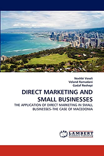 Imagen de archivo de DIRECT MARKETING AND SMALL BUSINESSES: THE APPLICATION OF DIRECT MARKETING IN SMALL BUSINESSES?THE CASE OF MACEDONIA a la venta por Lucky's Textbooks