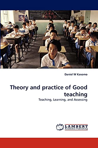 Imagen de archivo de Theory and practice of Good teaching: Teaching, Learning, and Assessing a la venta por Lucky's Textbooks