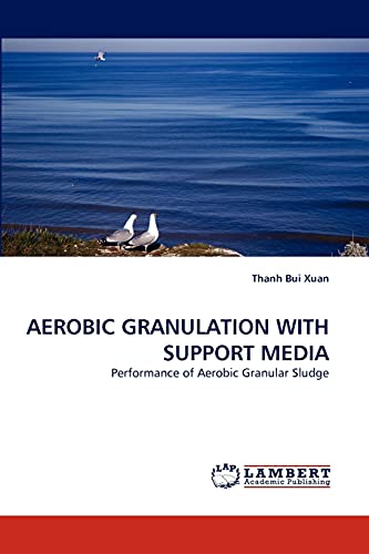 AEROBIC GRANULATION WITH SUPPORT MEDIA : Performance of Aerobic Granular Sludge - Thanh Bui Xuan