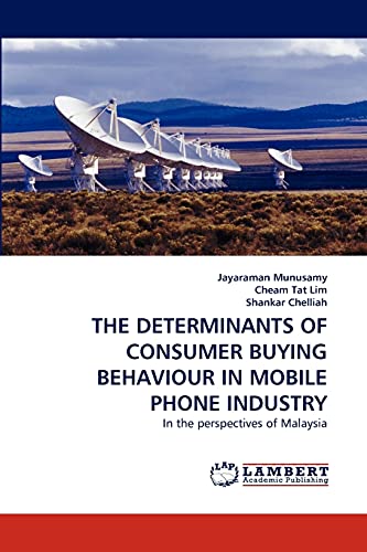 Stock image for THE DETERMINANTS OF CONSUMER BUYING BEHAVIOUR IN MOBILE PHONE INDUSTRY: In the perspectives of Malaysia for sale by Lucky's Textbooks