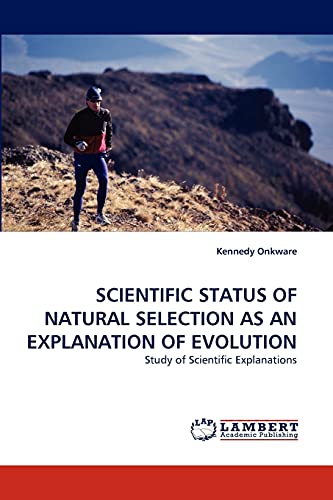 9783838389660: SCIENTIFIC STATUS OF NATURAL SELECTION AS AN EXPLANATION OF EVOLUTION: Study of Scientific Explanations