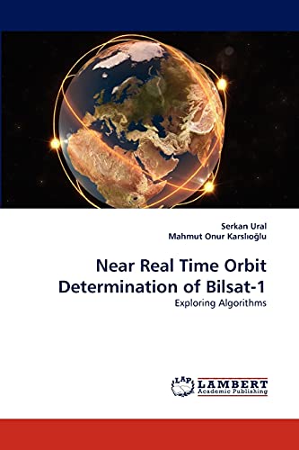 9783838389721: Near Real Time Orbit Determination of Bilsat-1: Exploring Algorithms