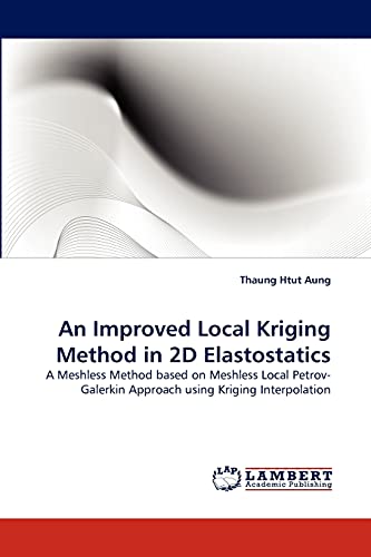 An Improved Local Kriging Method in 2D Elastostatics: A Meshless Method based on Meshless Local Petrov-Galerkin Approach using Kriging Interpolation - Aung, Thaung Htut