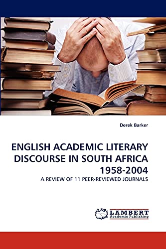 Stock image for ENGLISH ACADEMIC LITERARY DISCOURSE IN SOUTH AFRICA 1958-2004: A REVIEW OF 11 PEER-REVIEWED JOURNALS for sale by Lucky's Textbooks