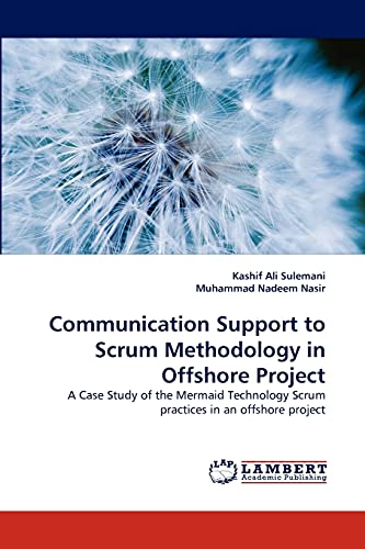 9783838390529: Communication Support to Scrum Methodology in Offshore Project: A Case Study of the Mermaid Technology Scrum practices in an offshore project