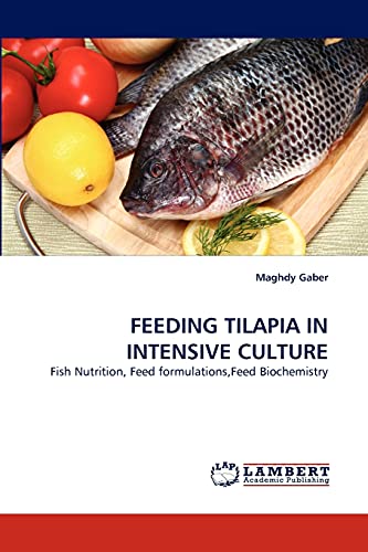 Stock image for FEEDING TILAPIA IN INTENSIVE CULTURE: Fish Nutrition, Feed formulations,Feed Biochemistry for sale by Lucky's Textbooks
