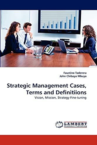 Stock image for Strategic Management Cases, Terms and Definitiions: Vision, Mission, Strategy Fine-tuning for sale by Lucky's Textbooks