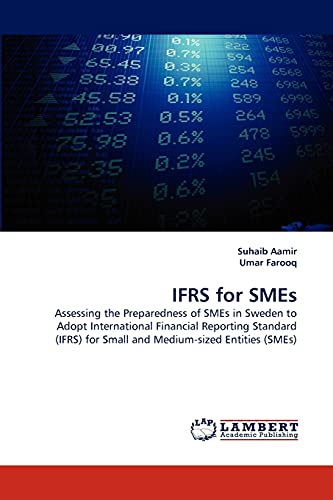Beispielbild fr IFRS for SMEs: Assessing the Preparedness of SMEs in Sweden to Adopt International Financial Reporting Standard (IFRS) for Small and Medium-sized Entities (SMEs) zum Verkauf von Lucky's Textbooks