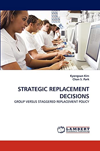 Stock image for STRATEGIC REPLACEMENT DECISIONS: GROUP VERSUS STAGGERED REPLACEMENT POLICY for sale by Lucky's Textbooks