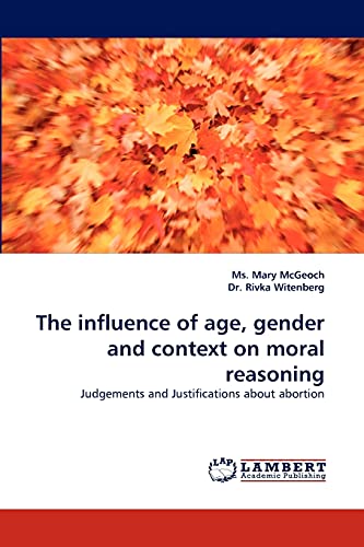 Stock image for The influence of age, gender and context on moral reasoning: Judgements and Justifications about abortion for sale by Lucky's Textbooks