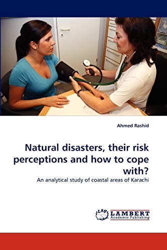 Natural disasters, their risk perceptions and how to cope with?: An analytical study of coastal areas of Karachi (9783838392134) by Rashid, Ahmed