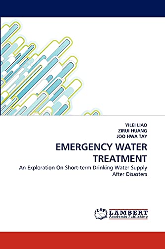 Stock image for EMERGENCY WATER TREATMENT: An Exploration On Short-term Drinking Water Supply After Disasters for sale by Lucky's Textbooks