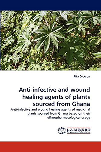 Anti-Infective and Wound Healing Agents of Plants Sourced from Ghana - Dickson, Rita