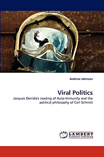 9783838393612: Viral Politics: Jacques Derrida's reading of Auto-Immunity and the political philosophy of Carl Schmitt