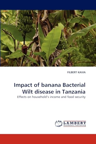 Impact of banana Bacterial Wilt disease in Tanzania : Effects on household''s income and food security - Filbert Kavia