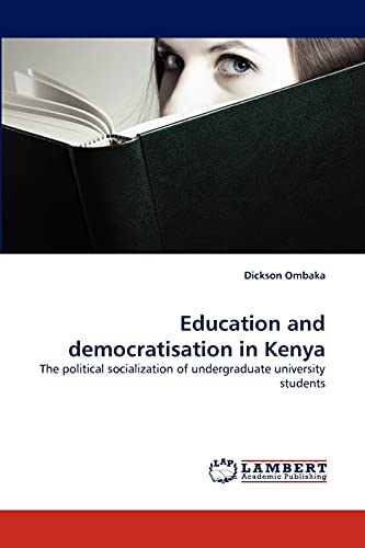 Education and democratisation in Kenya: The political socialization of undergraduate university students - Ombaka, Dickson