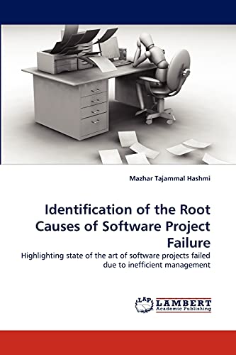 Identification of the Root Causes of Software Project Failure Highlighting state of the art of software projects failed due to inefficient management - Tajammal Hashmi, Mazhar
