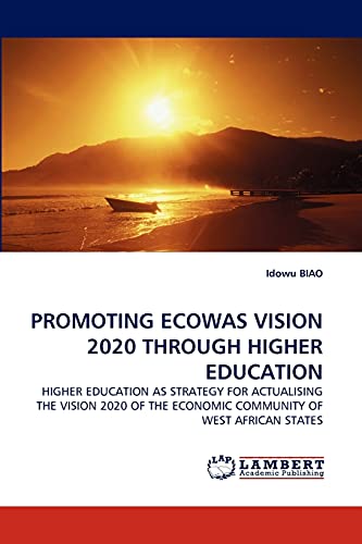 Stock image for PROMOTING ECOWAS VISION 2020 THROUGH HIGHER EDUCATION: HIGHER EDUCATION AS STRATEGY FOR ACTUALISING THE VISION 2020 OF THE ECONOMIC COMMUNITY OF WEST AFRICAN STATES for sale by Lucky's Textbooks