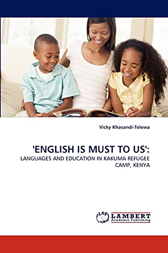 9783838394282: 'ENGLISH IS MUST TO US':: LANGUAGES AND EDUCATION IN KAKUMA REFUGEE CAMP, KENYA