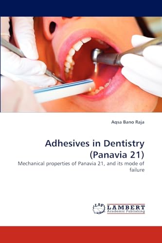 Imagen de archivo de Adhesives in Dentistry (Panavia 21): Mechanical properties of Panavia 21, and its mode of failure a la venta por Lucky's Textbooks