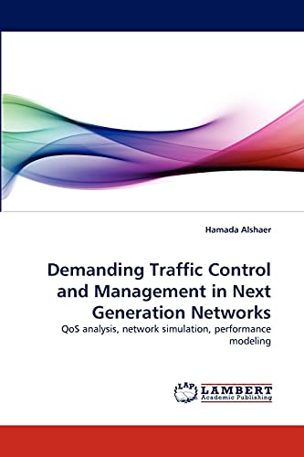 Stock image for Demanding Traffic Control and Management in Next Generation Networks: QoS analysis, network simulation, performance modeling for sale by Lucky's Textbooks