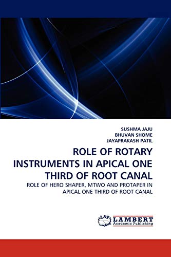 9783838394800: ROLE OF ROTARY INSTRUMENTS IN APICAL ONE THIRD OF ROOT CANAL: ROLE OF HERO SHAPER, MTWO AND PROTAPER IN APICAL ONE THIRD OF ROOT CANAL