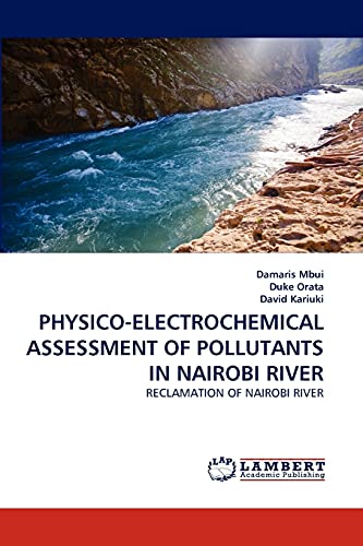 PHYSICO-ELECTROCHEMICAL ASSESSMENT OF POLLUTANTS IN NAIROBI RIVER - Mbui, Damaris|Orata, Duke|Kariuki, David