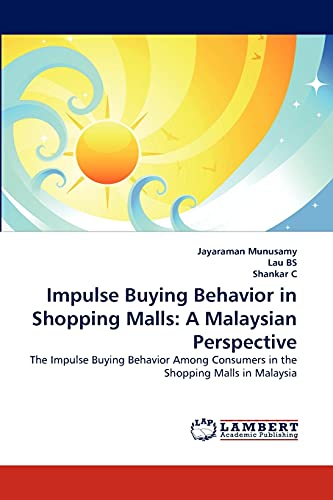 9783838397092: Impulse Buying Behavior in Shopping Malls: A Malaysian Perspective: The Impulse Buying Behavior Among Consumers in the Shopping Malls in Malaysia