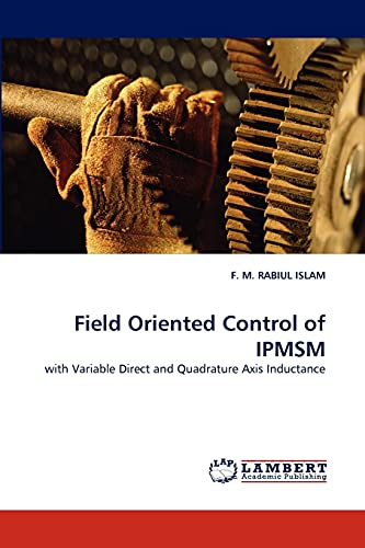 Stock image for Field Oriented Control of IPMSM: with Variable Direct and Quadrature Axis Inductance for sale by Lucky's Textbooks