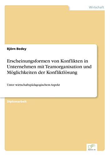 Beispielbild fr Erscheinungsformen von Konflikten in Unternehmen mit Teamorganisation und Mglichkeiten der Konfliktlsung. Unter wirtschaftspdagogischem Aspekt. zum Verkauf von Antiquariat & Verlag Jenior