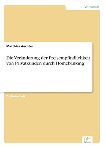 Stock image for Die Vernderung der Preisempfindlichkeit von Privatkunden durch Homebanking for sale by PBShop.store US
