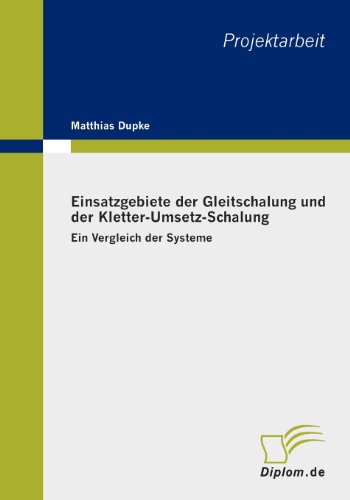 Einsatzgebiete der Gleitschalung und der Kletter-Umsetz-Schalung: Ein Vergleich der Systeme (German Edition) - Matthias Dupke
