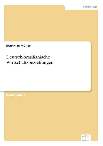 Deutsch-brasilianische Wirtschaftsbeziehungen (German Edition) (9783838604541) by MÃ¼ller, Matthias