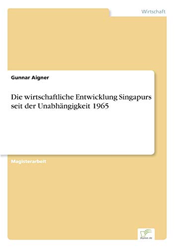 Stock image for Die Wirtschaftliche Entwicklung Singapurs Seit Der Unabhangigkeit 1965 for sale by Books Puddle