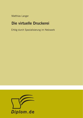 Stock image for Die virtuelle Druckerei: Erfolg durch Spezialisierung im Netzwerk for sale by Revaluation Books